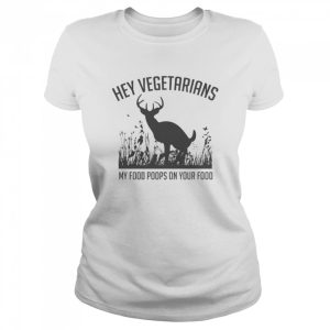 Hey vegetarians my food poops on your food shirt 2