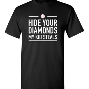 Hide Your Diamonds My Kid Steals Funny Baseball Softball T-Shirts