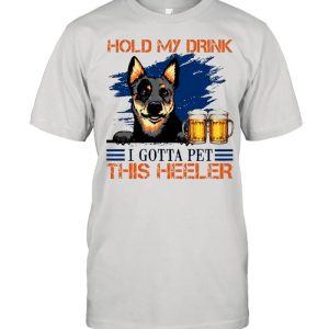 Hold My Drink Beer I Gotta Pet This Heeler shirt 1