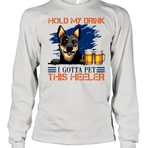 Hold My Drink Beer I Gotta Pet This Heeler shirt 3