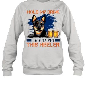 Hold My Drink Beer I Gotta Pet This Heeler shirt 4