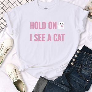 Hold On I See A Cat Tshirt