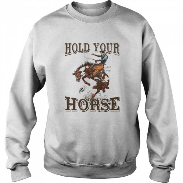 Hold Your Horse Shirt