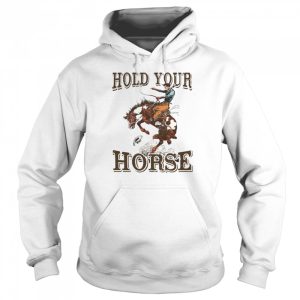 Hold Your Horse Shirt 5