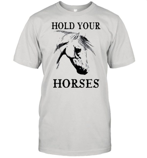 Hold your Horses shirt