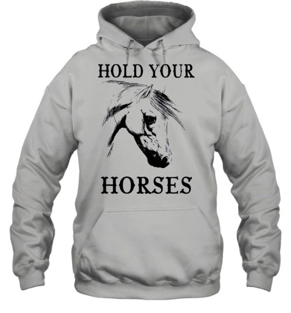 Hold your Horses shirt