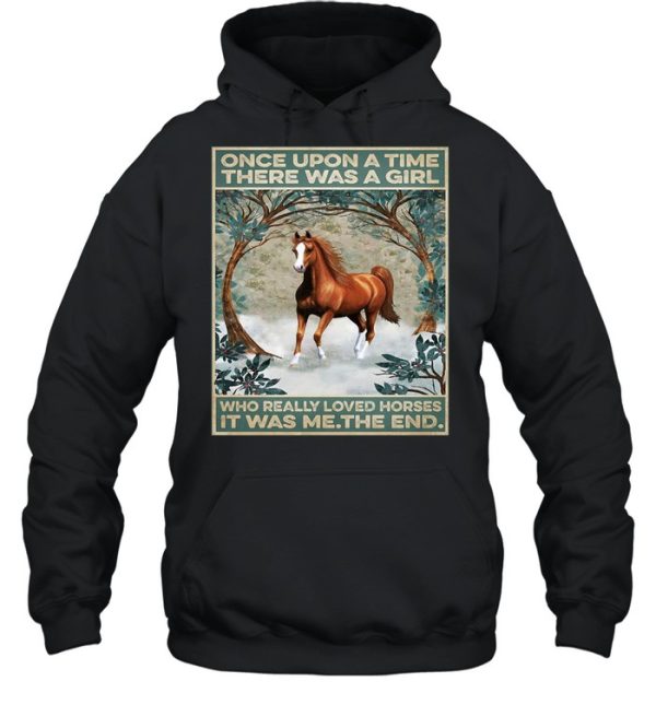 Horse Once Upon A Time There Was A Girl Who Really Loved Horses It Was Me The End Poster T-shirt