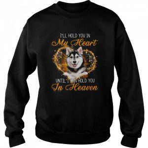 Husky Dog I'll Hold You In My Heaven Until I Can Hold You In Heaven Shirt 4