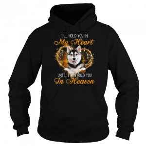 Husky Dog I'll Hold You In My Heaven Until I Can Hold You In Heaven Shirt 5