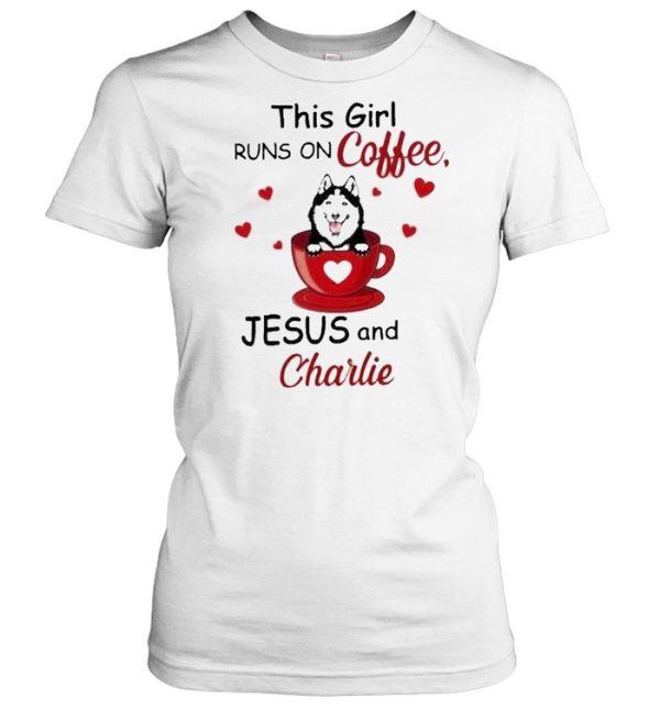 Husky this girl runs on coffee Jesus and charlie shirt