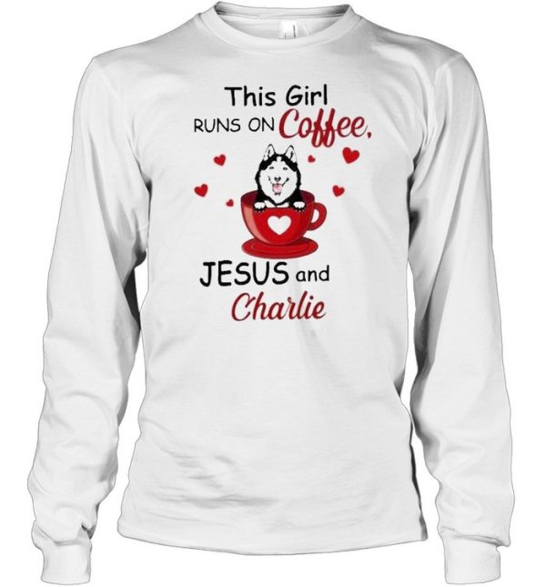 Husky this girl runs on coffee Jesus and charlie shirt