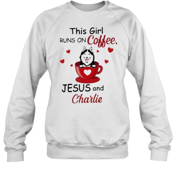 Husky this girl runs on coffee Jesus and charlie shirt