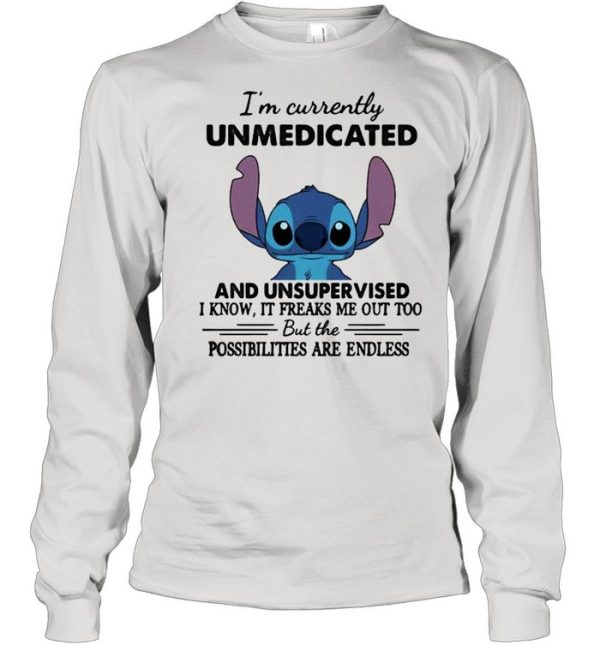 I’m Currently Unmedicated And Unsupervised But Possibilities Are Endless Stitch Shirt