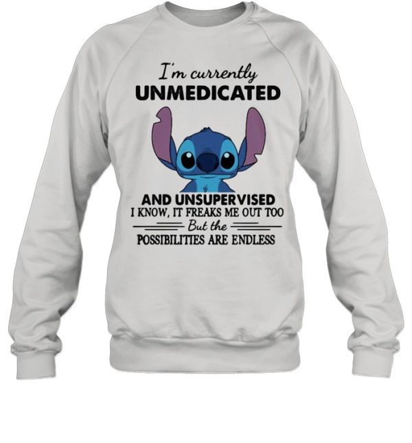 I’m Currently Unmedicated And Unsupervised But Possibilities Are Endless Stitch Shirt