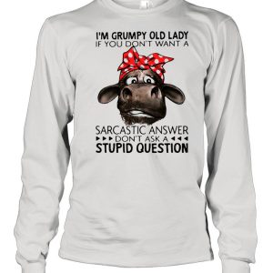 I'm Grumpy Old Lady If You Don't Want A Sarcastic Answer Don't Ask A Stupid Question Cow Ladies Shirt 3