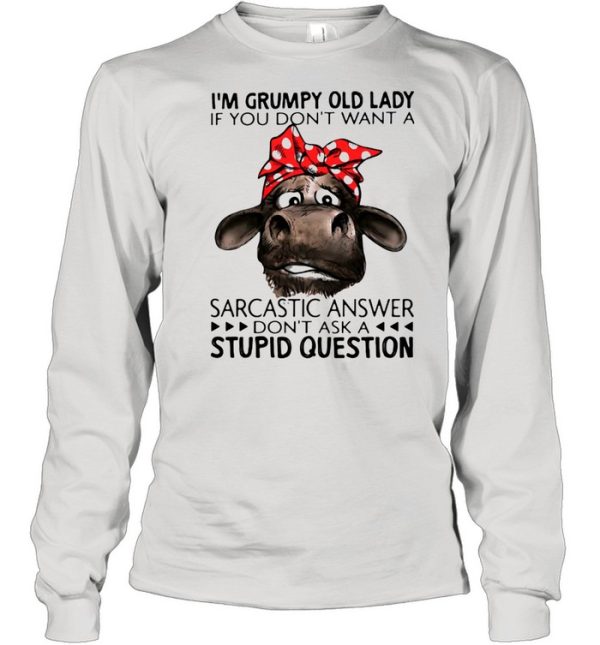 I’m Grumpy Old Lady If You Don’t Want A Sarcastic Answer Don’t Ask A Stupid Question Cow Ladies Shirt