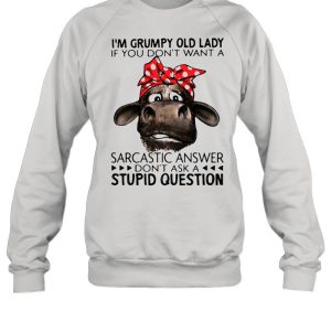 I'm Grumpy Old Lady If You Don't Want A Sarcastic Answer Don't Ask A Stupid Question Cow Ladies Shirt 4