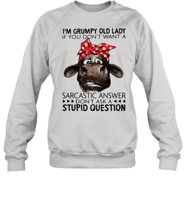 I’m Grumpy Old Lady If You Don’t Want A Sarcastic Answer Don’t Ask A Stupid Question Cow Ladies Shirt