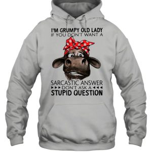 I'm Grumpy Old Lady If You Don't Want A Sarcastic Answer Don't Ask A Stupid Question Cow Ladies Shirt 5