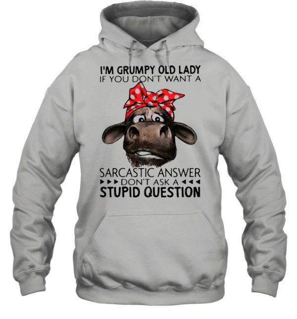 I’m Grumpy Old Lady If You Don’t Want A Sarcastic Answer Don’t Ask A Stupid Question Cow Ladies Shirt