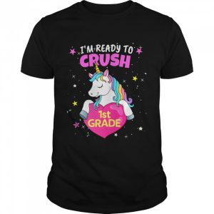 I’m Ready to Crush 1st Grade Unicorn and Rainbow Colors Shirt