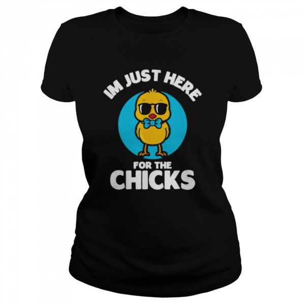 I’m just here for the chicks cute chicken costumed shirt