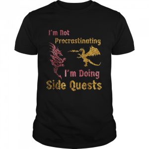 I'm not procrastinating i'm doing side quests dragons gamer Shirt 1