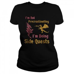 I’m not procrastinating i’m doing side quests dragons gamer Shirt