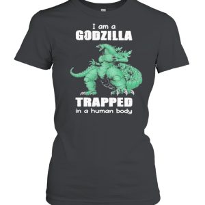 I Am A Godzilla Trapped In A Human Body shirt 2