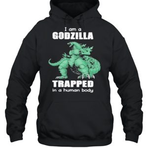 I Am A Godzilla Trapped In A Human Body shirt 4