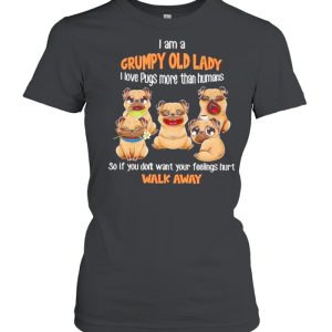 I Am A Grumpy Old Lady I Love Pugs More Than Humans So If You Don't Want Your Feeling Hurt Walk Away Shirt 2