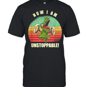 I Am Unstoppable TRex Shirt 1