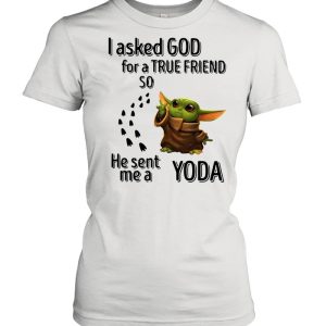 I Asked God For A True Friend So He Sent Me A Yoda shirt 2