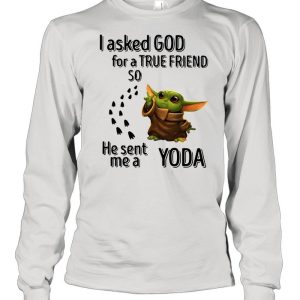 I Asked God For A True Friend So He Sent Me A Yoda shirt 3