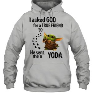 I Asked God For A True Friend So He Sent Me A Yoda shirt 5