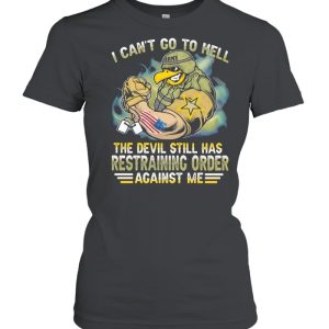 I Can’t Go To Hell The Devil Still Has Restraining Order Against Me Eagle Veretan shirt