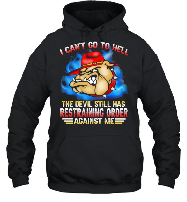 I Can’t Go To Hell The Devil Still Has Restraining Order Against Me Marine Veteran Bulldog shirt