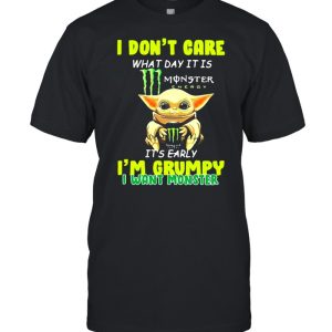 I Don't Cate What Day It Is Monster It's Early I'm Grumpy I Want Monster Baby Yoda Shirt 1