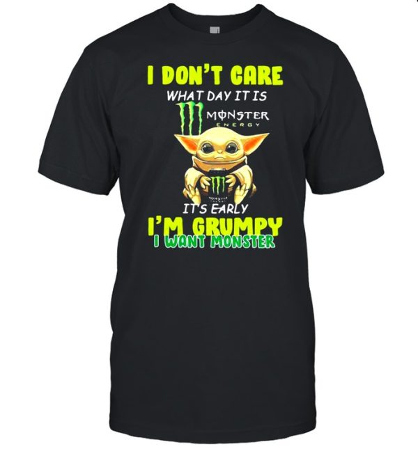 I Don’t Cate What Day It Is Monster It’s Early I’m Grumpy I Want Monster Baby Yoda Shirt