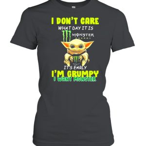 I Don't Cate What Day It Is Monster It's Early I'm Grumpy I Want Monster Baby Yoda Shirt 2