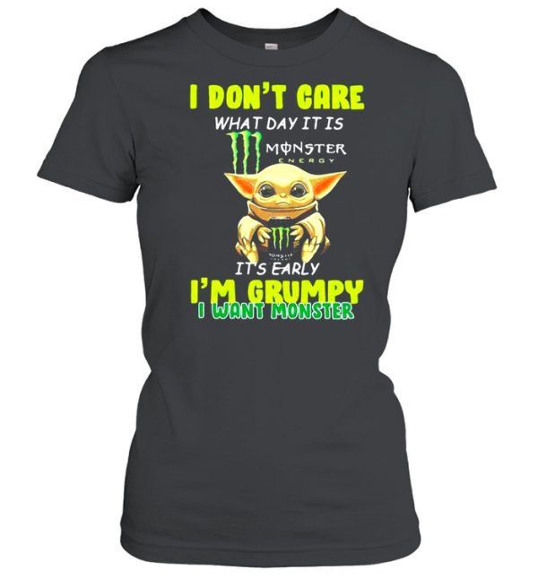 I Don’t Cate What Day It Is Monster It’s Early I’m Grumpy I Want Monster Baby Yoda Shirt