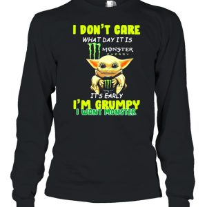 I Don't Cate What Day It Is Monster It's Early I'm Grumpy I Want Monster Baby Yoda Shirt 3