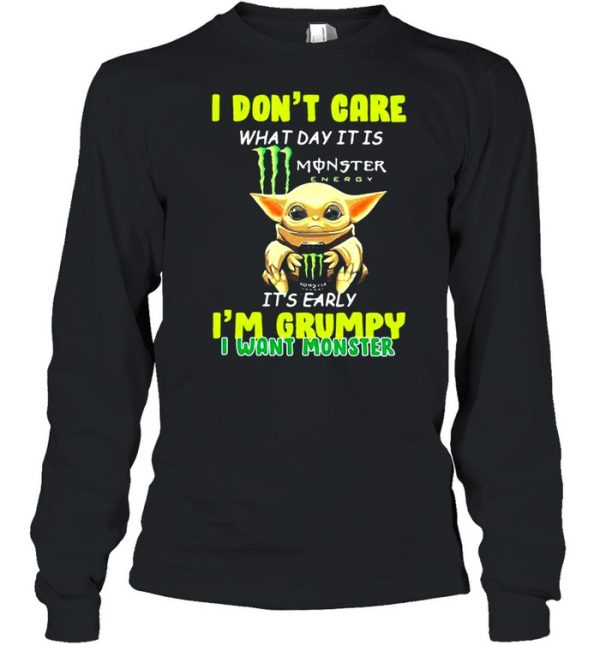 I Don’t Cate What Day It Is Monster It’s Early I’m Grumpy I Want Monster Baby Yoda Shirt