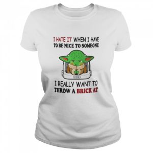 I Hate It When I Have To Be Nice To Someone I Really Want To Throw A Brick At Funny Yoda T-Shirt