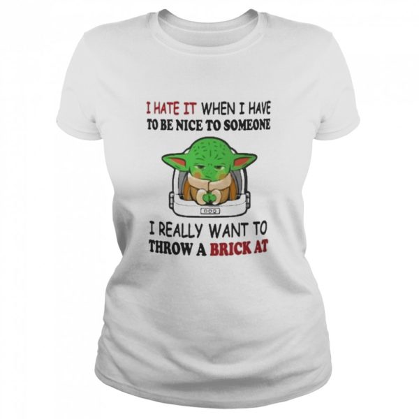 I Hate It When I Have To Be Nice To Someone I Really Want To Throw A Brick At Funny Yoda T-Shirt