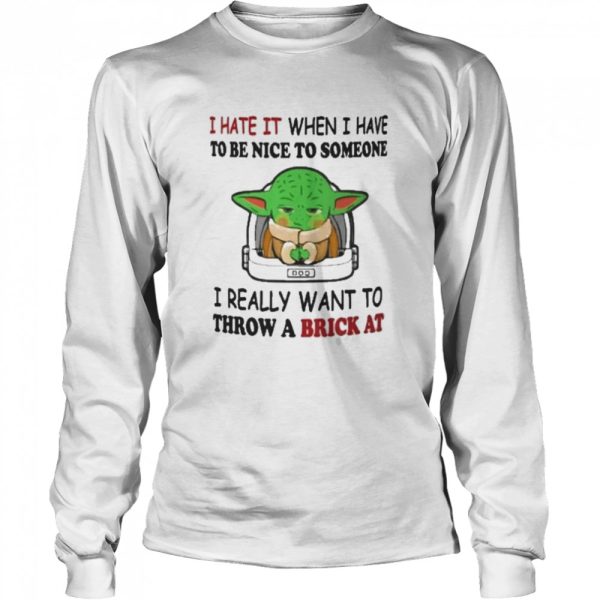 I Hate It When I Have To Be Nice To Someone I Really Want To Throw A Brick At Funny Yoda T-Shirt