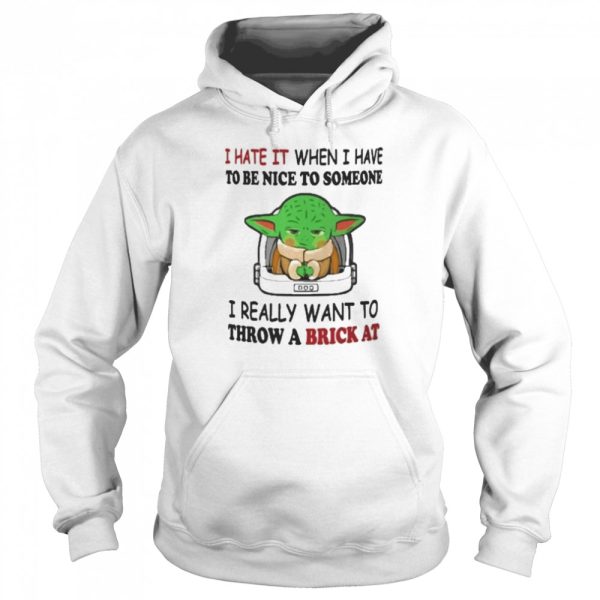 I Hate It When I Have To Be Nice To Someone I Really Want To Throw A Brick At Funny Yoda T-Shirt