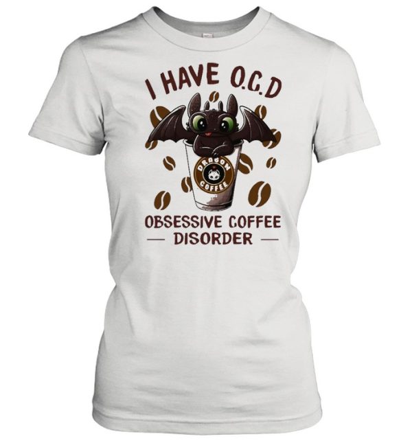 I Have O.C.D Obsessive Coffee Disorder Toothless Shirt