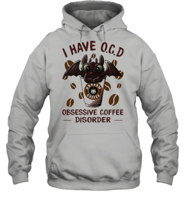 I Have O.C.D Obsessive Coffee Disorder Toothless Shirt