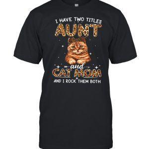 I Have Two Titles Aunt And Cat Mom And I Rock Them Both shirt 1